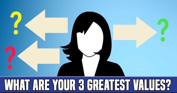 What Are Your 3 Greatest Values?